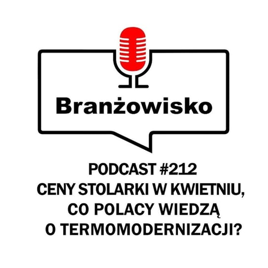 Branżowisko #212 - Ceny stolarki w kwietniu. Co Polacy wiedzą o termomodernizacji? Opracowanie zbiorowe