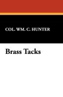 Brass Tacks Hunter Col Wm C., Hunter Col. Wm. C., Hunter William C.