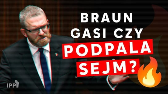 Braun gasi czy podpala Sejm? - Idź Pod Prąd Nowości - podcast - audiobook Opracowanie zbiorowe