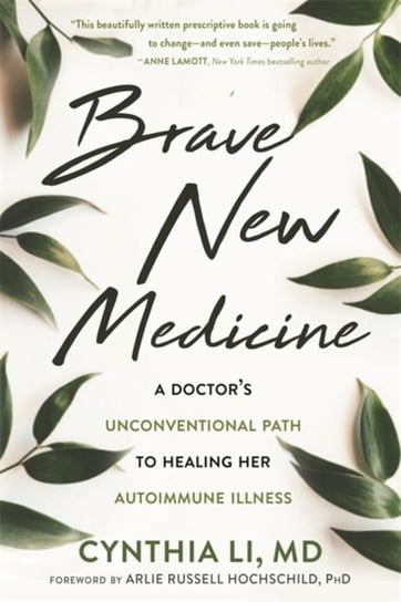 Brave New Medicine: A Doctors Unconventional Path to Healing Her Autoimmune Illness Cynthia Li