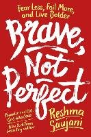 Brave, Not Perfect: Fear Less, Fail More, and Live Bolder Saujani Reshma