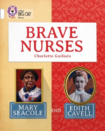 Brave Nurses: Mary Seacole and Edith Cavell: Band 10/White Guillain Charlotte