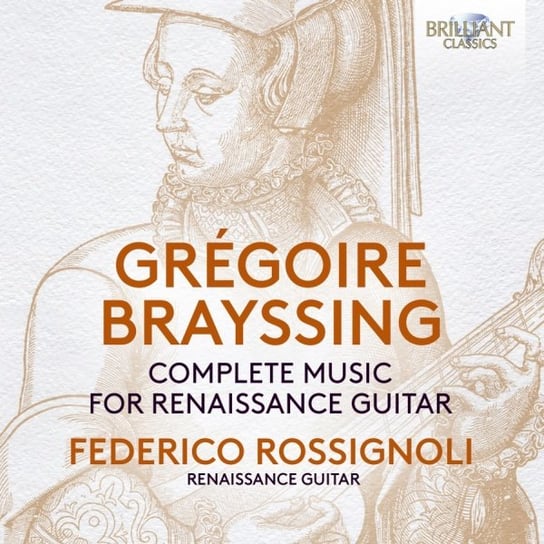 Brayssing: Complete Music for Renaissance Guitar Rossignoli Federico