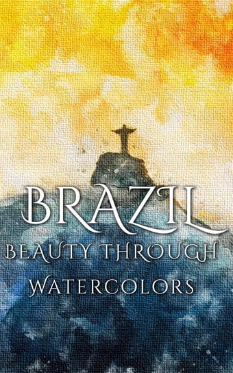 Brazil Beauty Through Watercolors - ebook epub Martina Daniyal