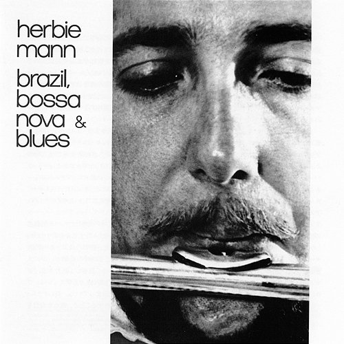 Brazil, Bossa Nova & Blues Herbie Mann
