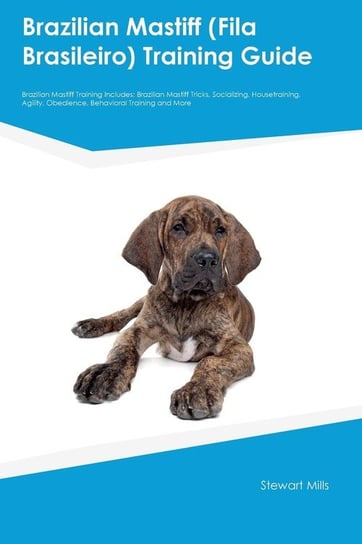 Brazilian Mastiff (Fila Brasileiro) Training Guide Brazilian Mastiff Training Includes Hudson Ryan