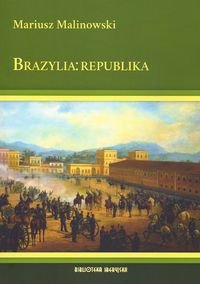 Brazylia: republika. Dzieje Brazylii w latach 1889-2010 Barner Jakub