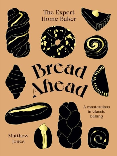 Bread Ahead. The Expert Home Baker. A Masterclass in Classic Baking Jones Matthew