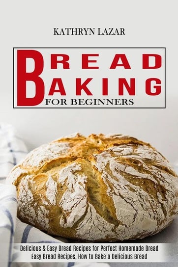 Bread Baking For Beginners Lazar Kathryn