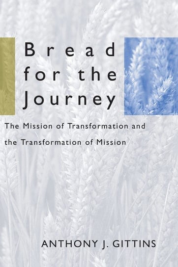 Bread for the Journey Gittins Anthony J.