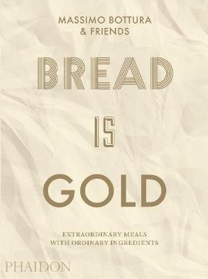 Bread is Gold Bottura Massimo