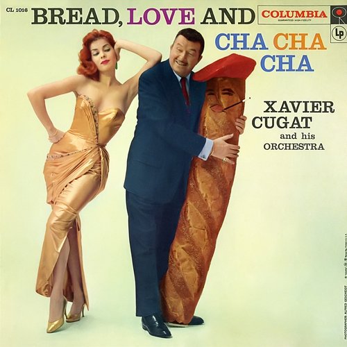 Bread, Love and Cha Cha Cha Xavier Cugat & His Orchestra