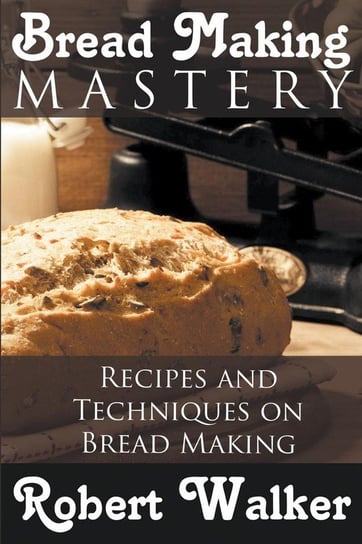 Bread Making Mastery Walker Robert