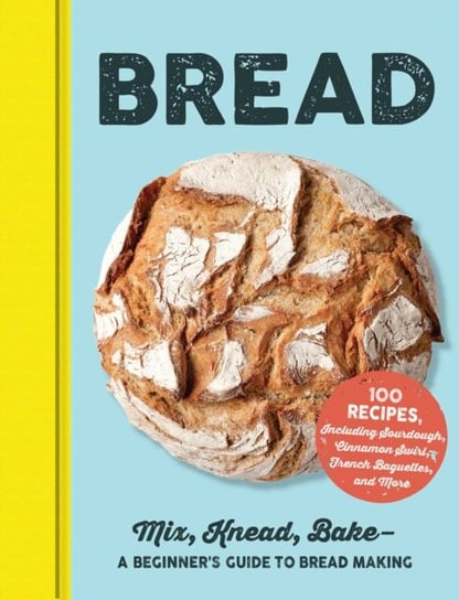 Bread: Mix, Knead, Bake-A Beginners Guide to Bread Making Adams Media