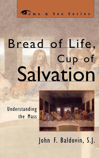 Bread of Life, Cup of Salvation Baldovin Sj John F.
