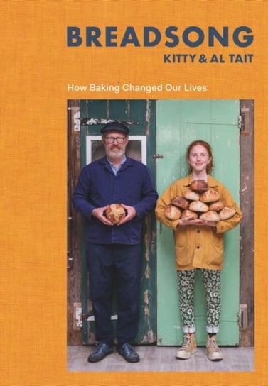 Breadsong. How Baking Changed Our Lives Kitty Tait, Al Tait