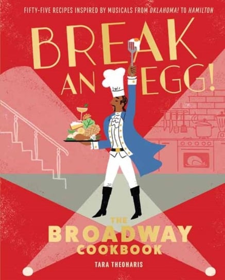 Break and Egg!: The Broadway Cookbook Tara Theoharis