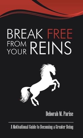Break Free From Your Reins Parise Deborah M.