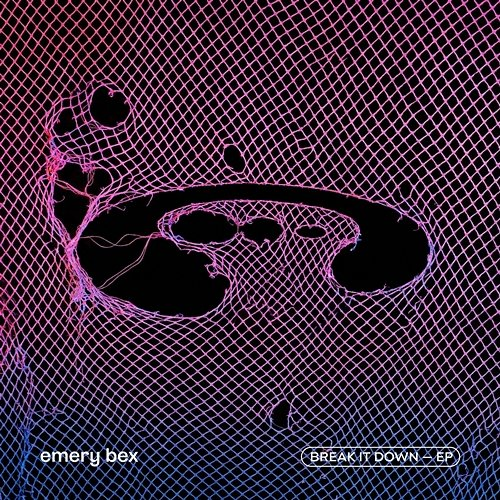 break it down ep Emery Bex