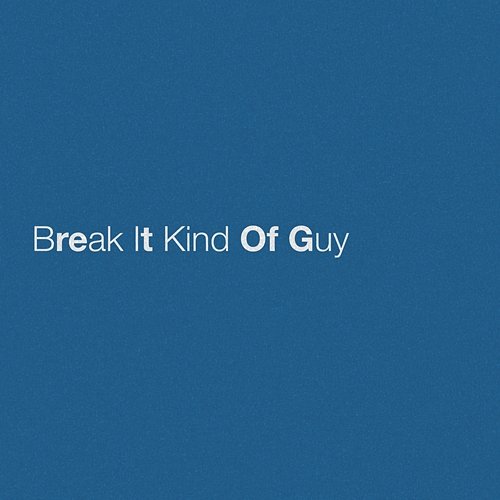 Break It Kind Of Guy Eric Church