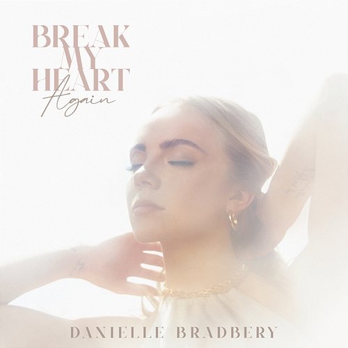 Break My Heart Again Danielle Bradbery