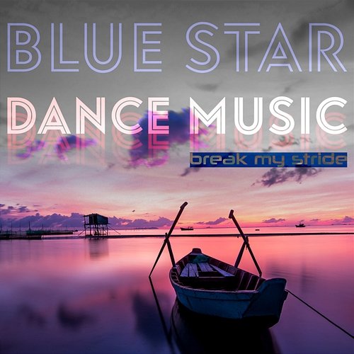 Break My Stride Blue Star Dance Music