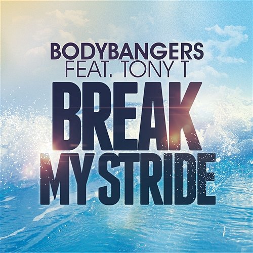 Break My Stride Bodybangers feat. Tony T