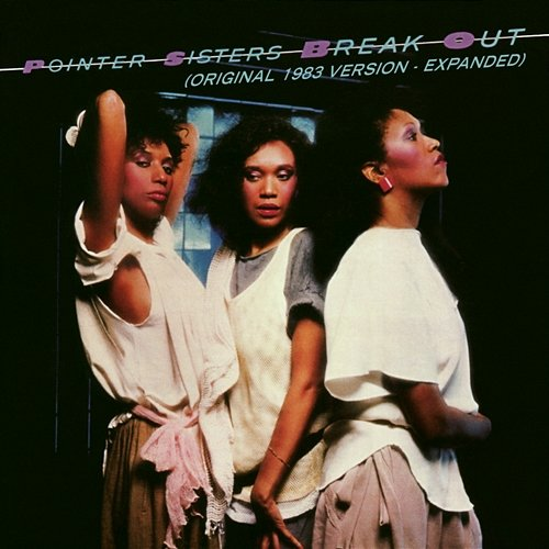 Break Out (1983 Version - Expanded Edition) The Pointer Sisters