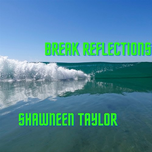 Break Reflections Shawneen Taylor