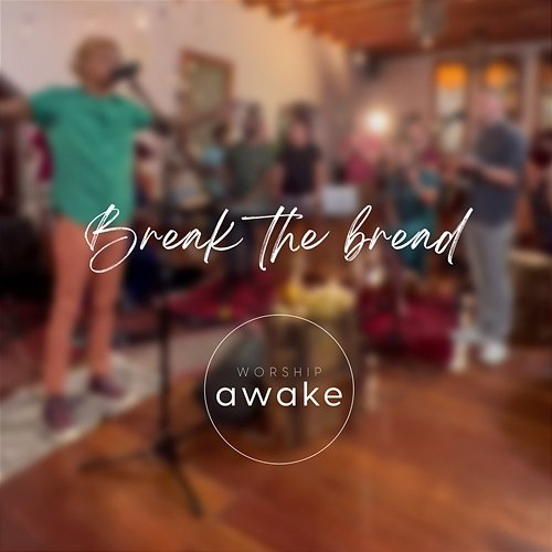 Break The Bread Worship Awake feat. James Pringle, Langa Mbonambi