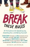 Break These Rules: 35 YA Authors on Speaking Up, Standing Out, and Being Yourself Reynolds Luke