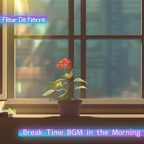 Break Time Bgm in the Morning Fleur De Pierre