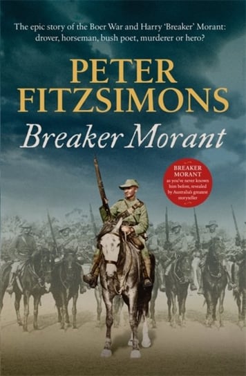 Breaker Morant. The epic story of the Boer War and Harry Breaker Morant. drover, horseman, bush poet Peter FitzSimons