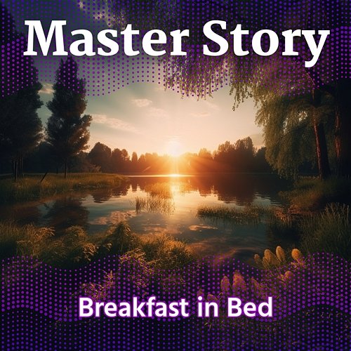 Breakfast in Bed Master Story