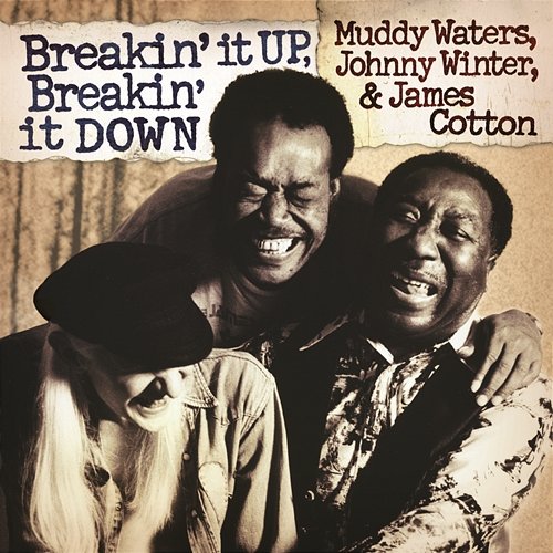 Breakin' It Up, Breakin' It Down Muddy Waters, Johnny Winter, James Cotton