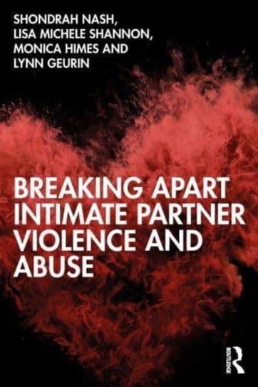 Breaking Apart Intimate Partner Violence and Abuse Shondrah Tarrezz Nash