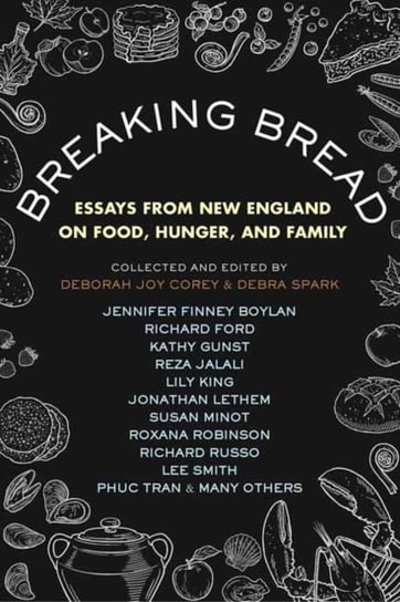Breaking Bread: New England Writers on Food, Cravings, and Life Debra Spark