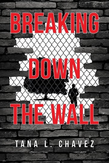 Breaking Down the Wall Chavez Tana L.