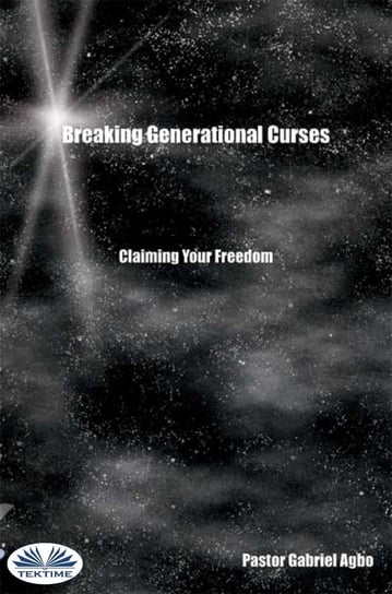 Breaking Generational Curses. Claiming Your Freedom Gabriel Agbo