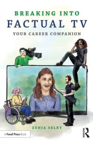 Breaking into Factual TV: Your Career Companion Taylor & Francis Ltd.