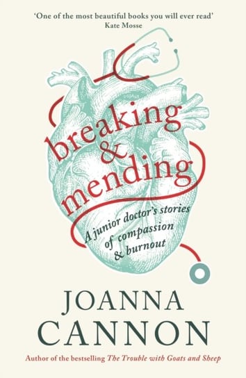 Breaking & Mending: A junior doctors stories of compassion & burnout Cannon Joanna
