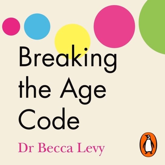 Breaking the Age Code Becca Levy
