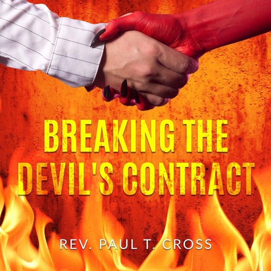 Breaking the Devil's Contract Rev. Paul T. Cross