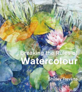 Breaking the Rules of Watercolour Trevena Shirley