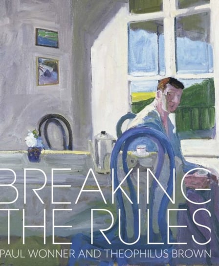 Breaking the Rules: Paul Wonner and Theophilus Brown Scala Arts & Heritage Publishers Ltd