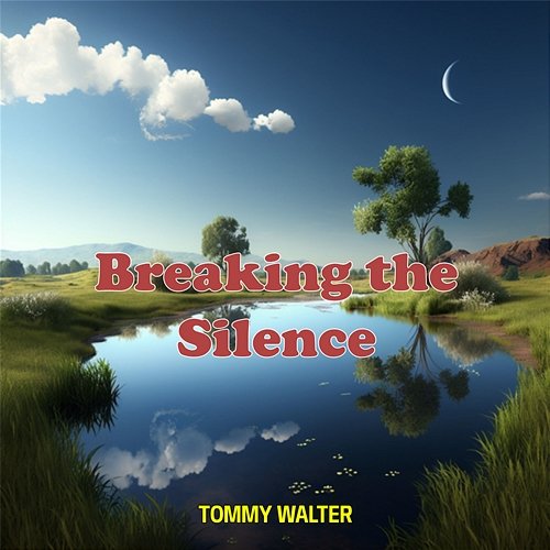 Breaking the Silence Tommy Walter