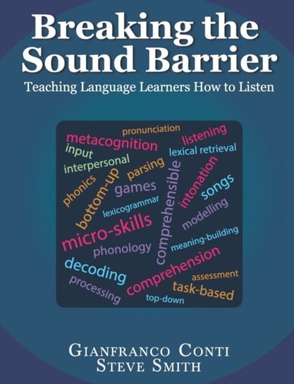 Breaking the Sound Barrier: Teaching Language Learners How to Listen Smith Steve, Gianfranco Conti