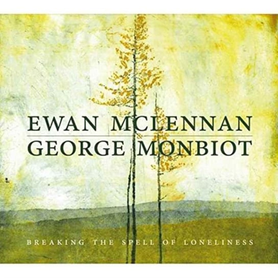 Breaking The Spell Of Loneliness Ewan McLennan & George Monbiot