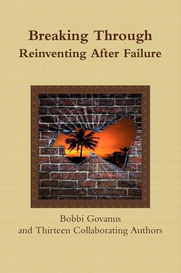 Breaking Through;  Reinventing After Failure Govanus Bobbi