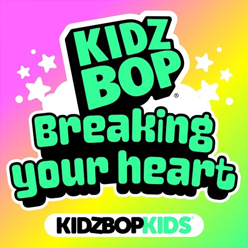 Breaking your heart Kidz Bop Kids